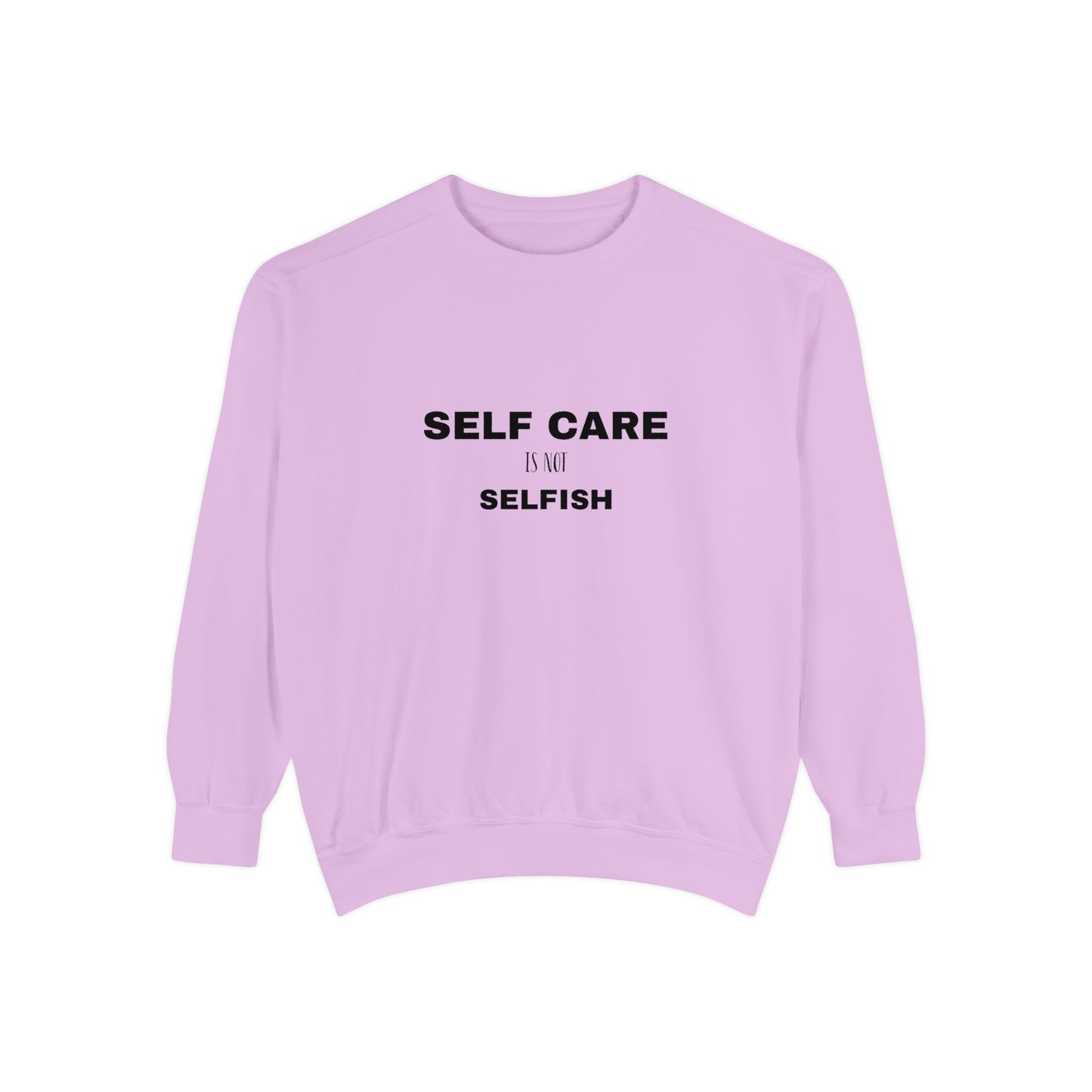 Self care is not selfish- Sweatshirt