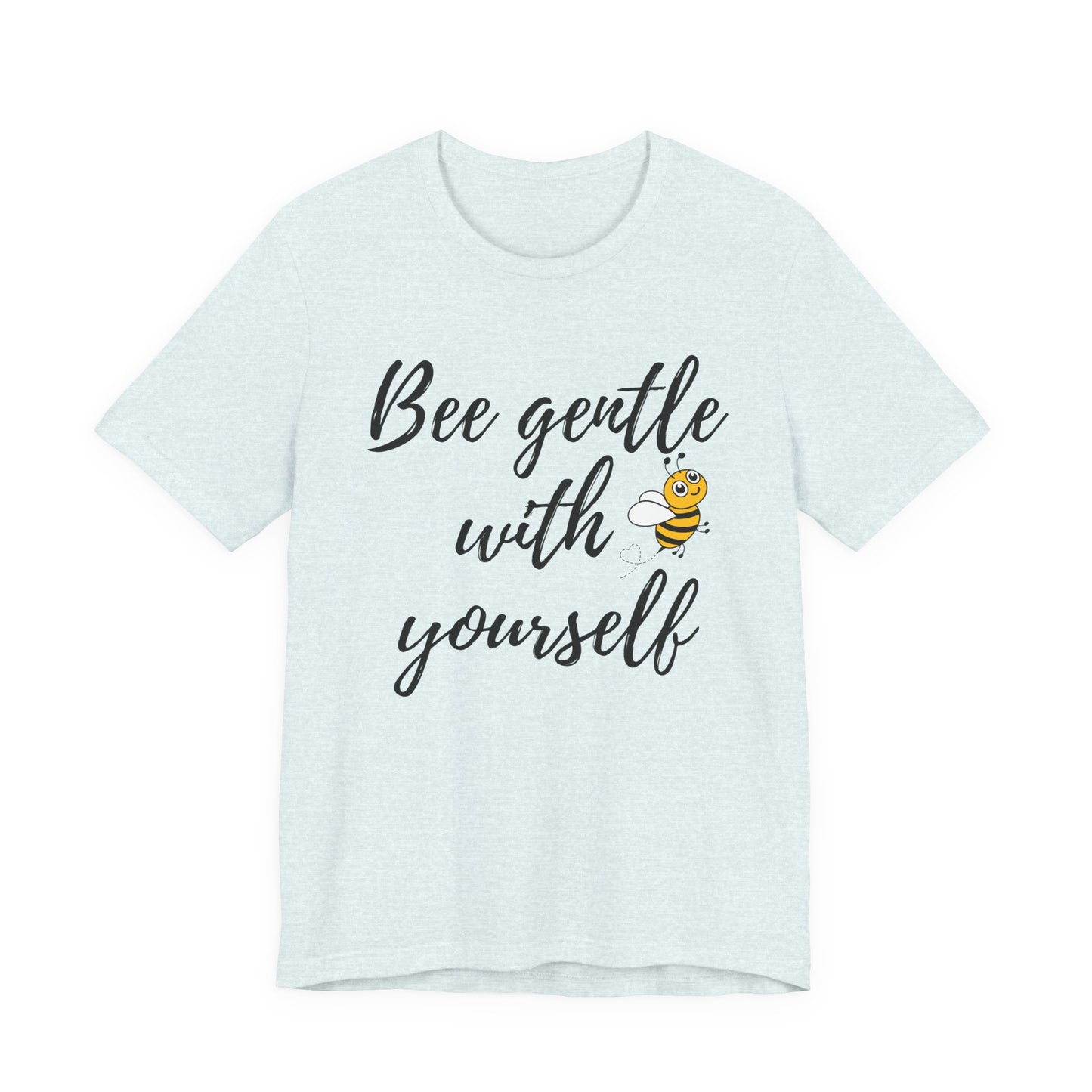 Bee Gentle With Yourself Tee