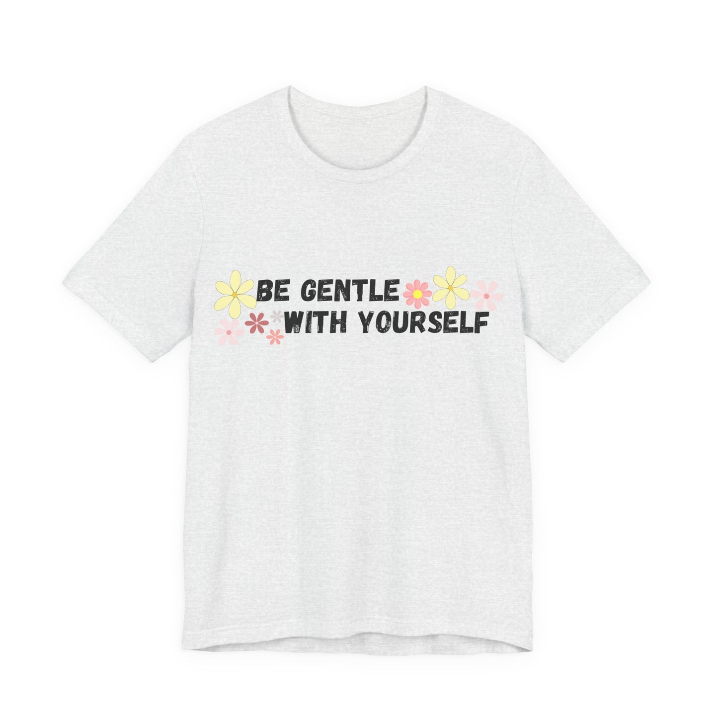 Be Gentle With Yourself Tee