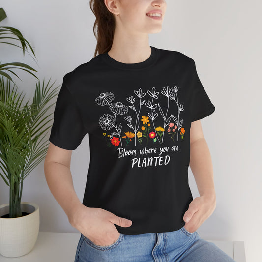 Bloom Where You Are Planted Tee