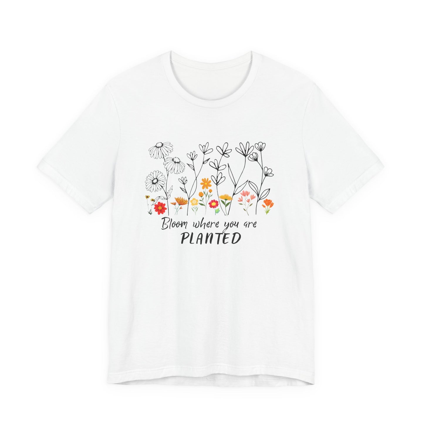 Bloom Where You Are Planted Tee