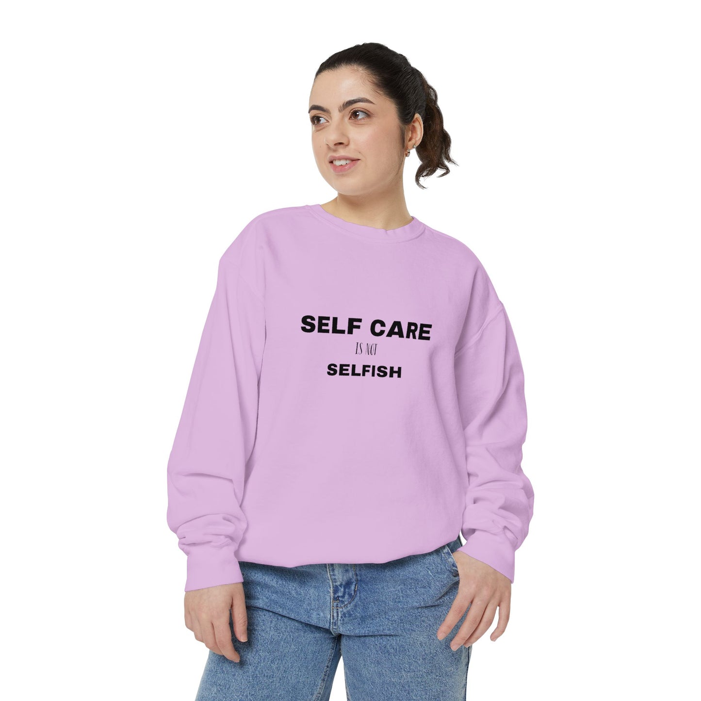 Self care is not selfish- Sweatshirt