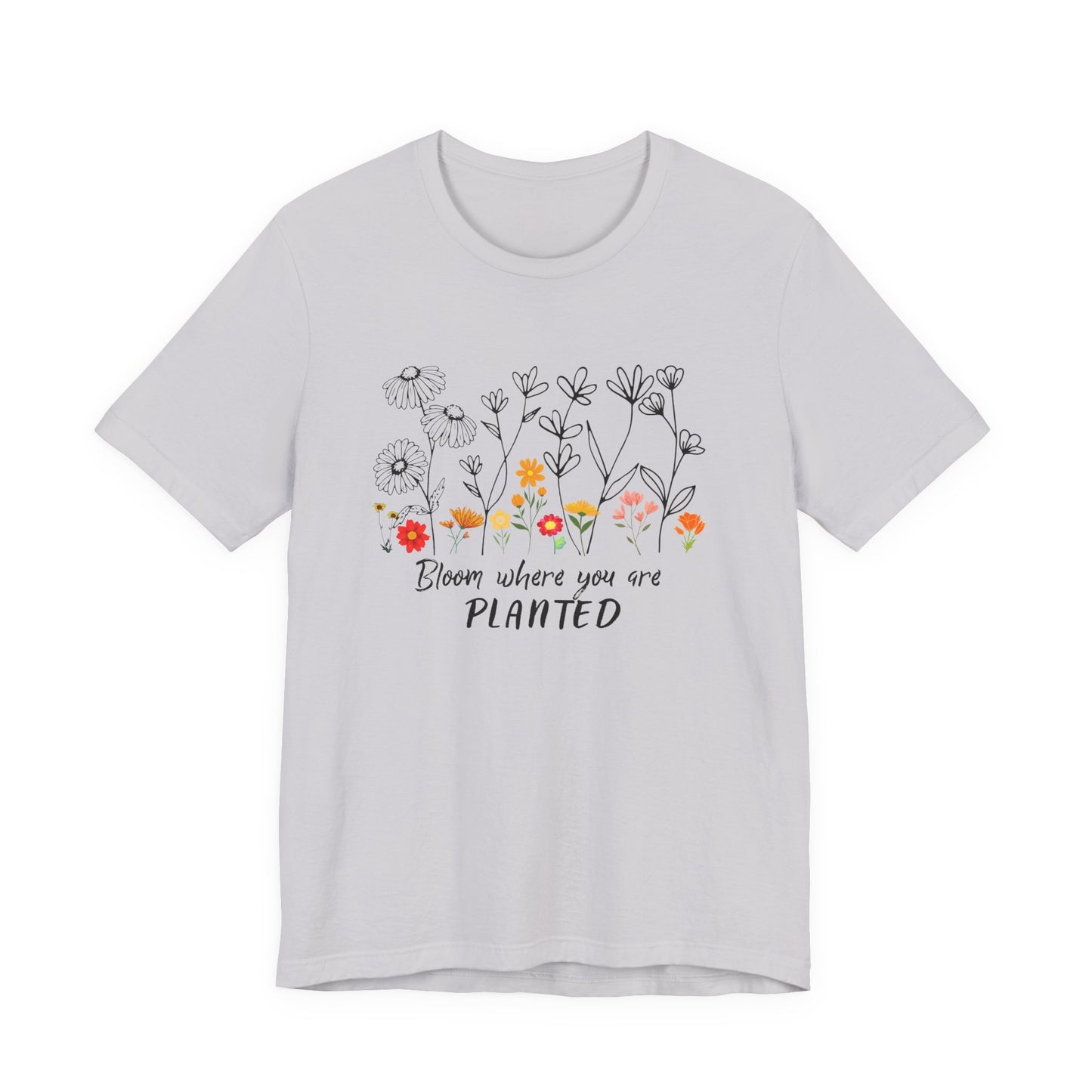 Bloom Where You Are Planted Tee