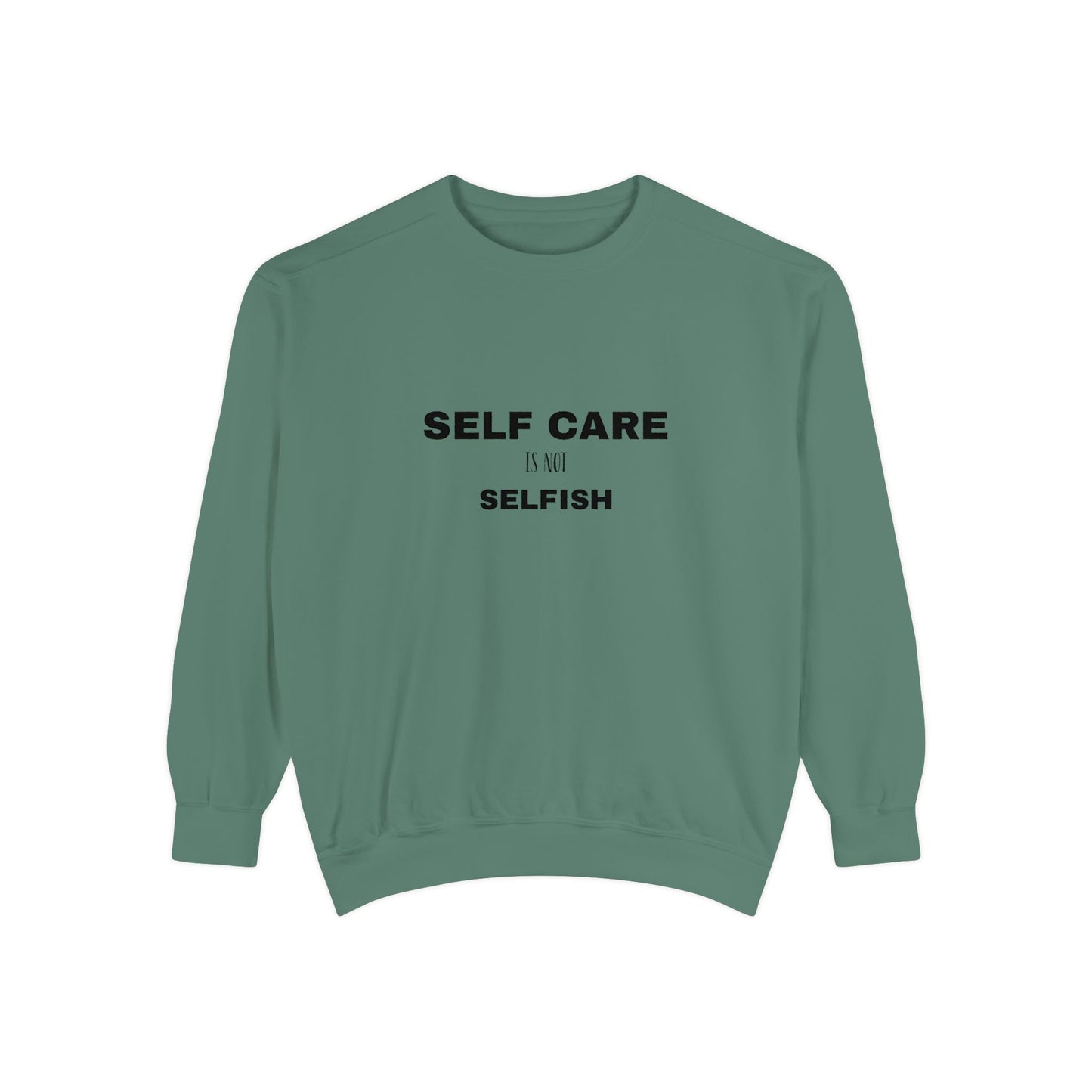 Self care is not selfish- Sweatshirt