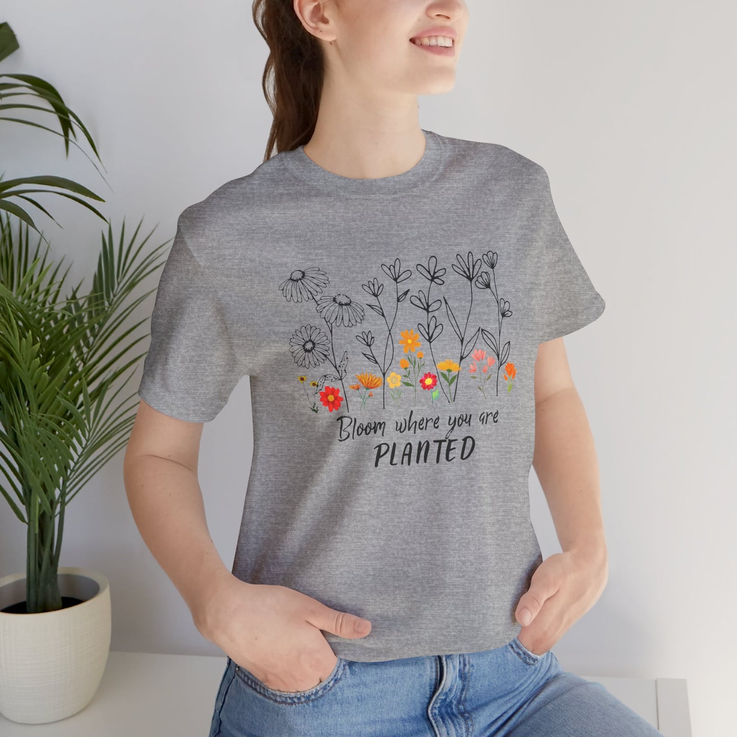 Bloom Where You Are Planted Tee