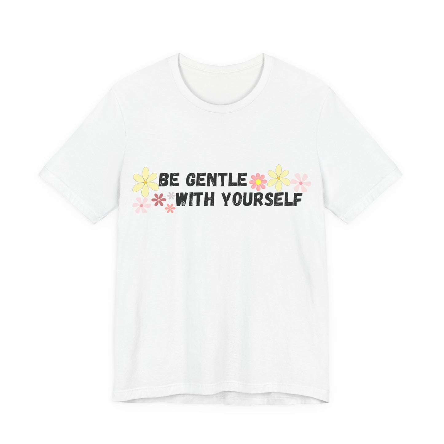 Be Gentle With Yourself Tee