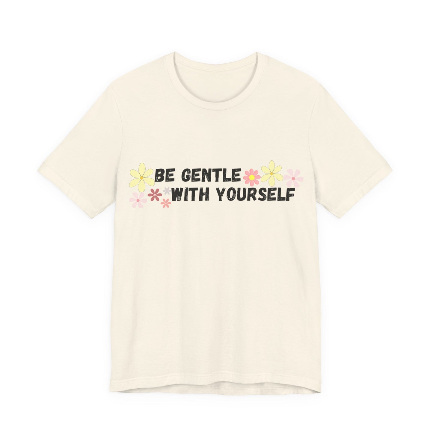 Be Gentle With Yourself Tee