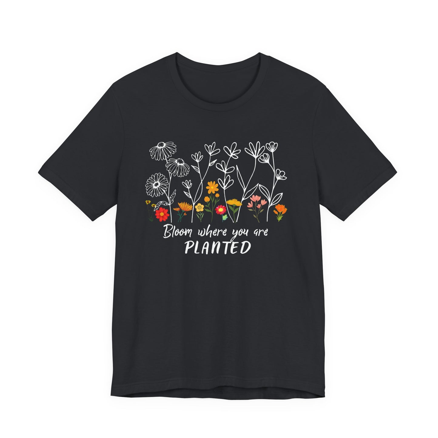 Bloom Where You Are Planted Tee