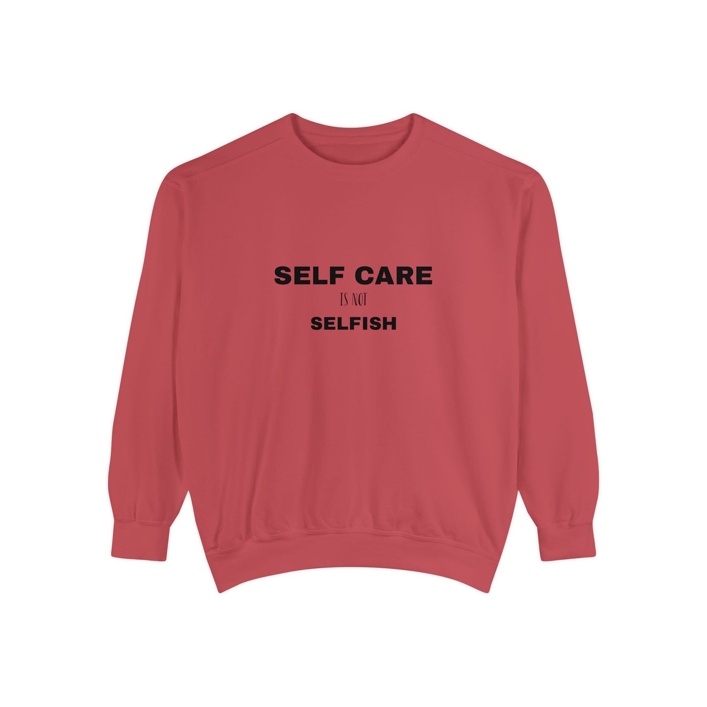 Self care is not selfish- Sweatshirt