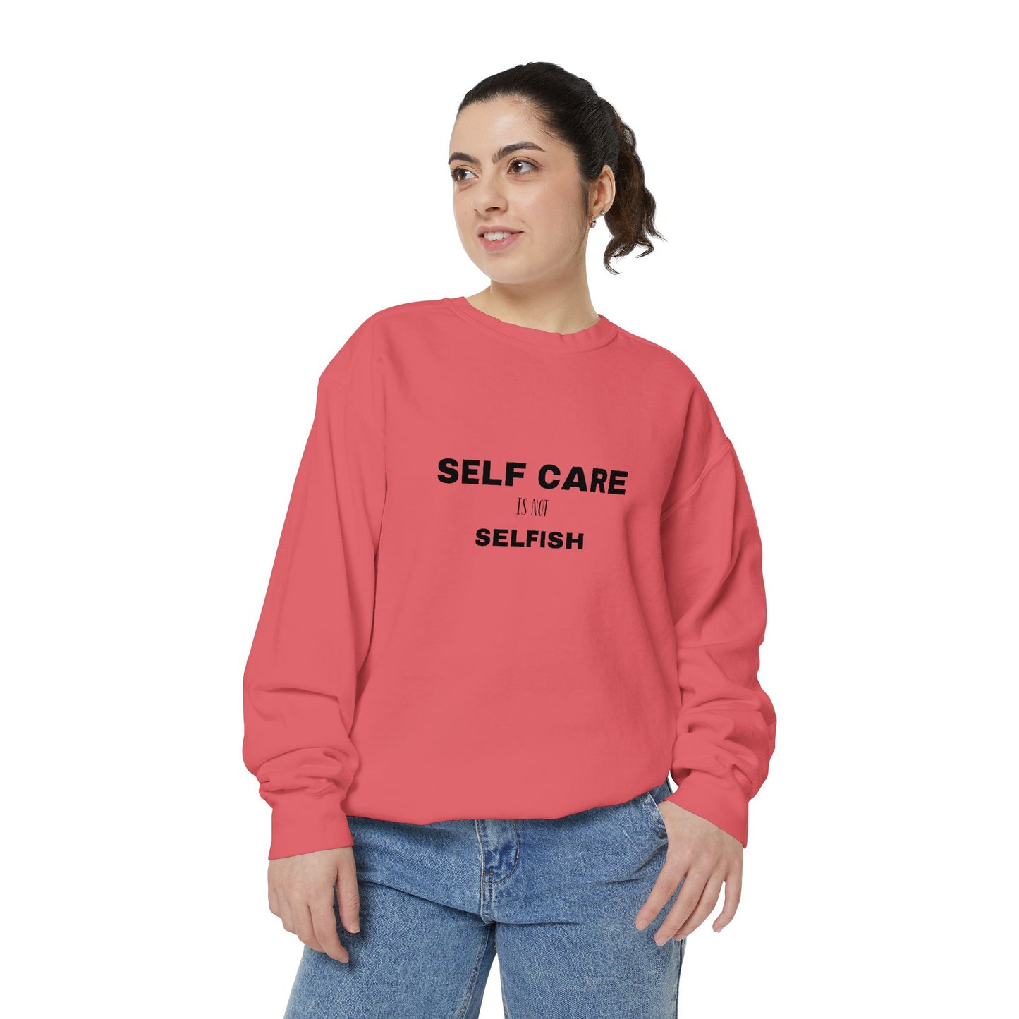 Self care is not selfish- Sweatshirt
