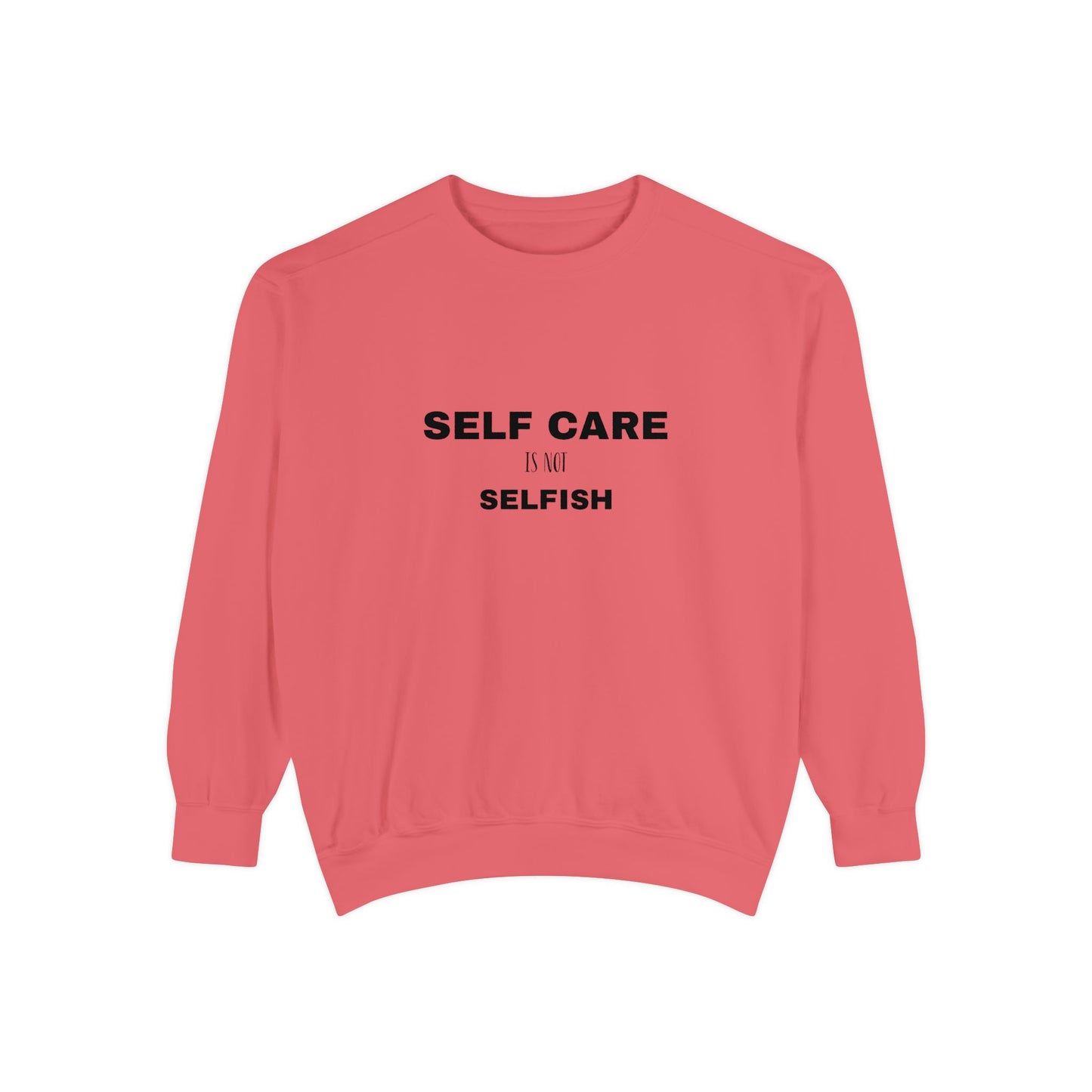 Self care is not selfish- Sweatshirt