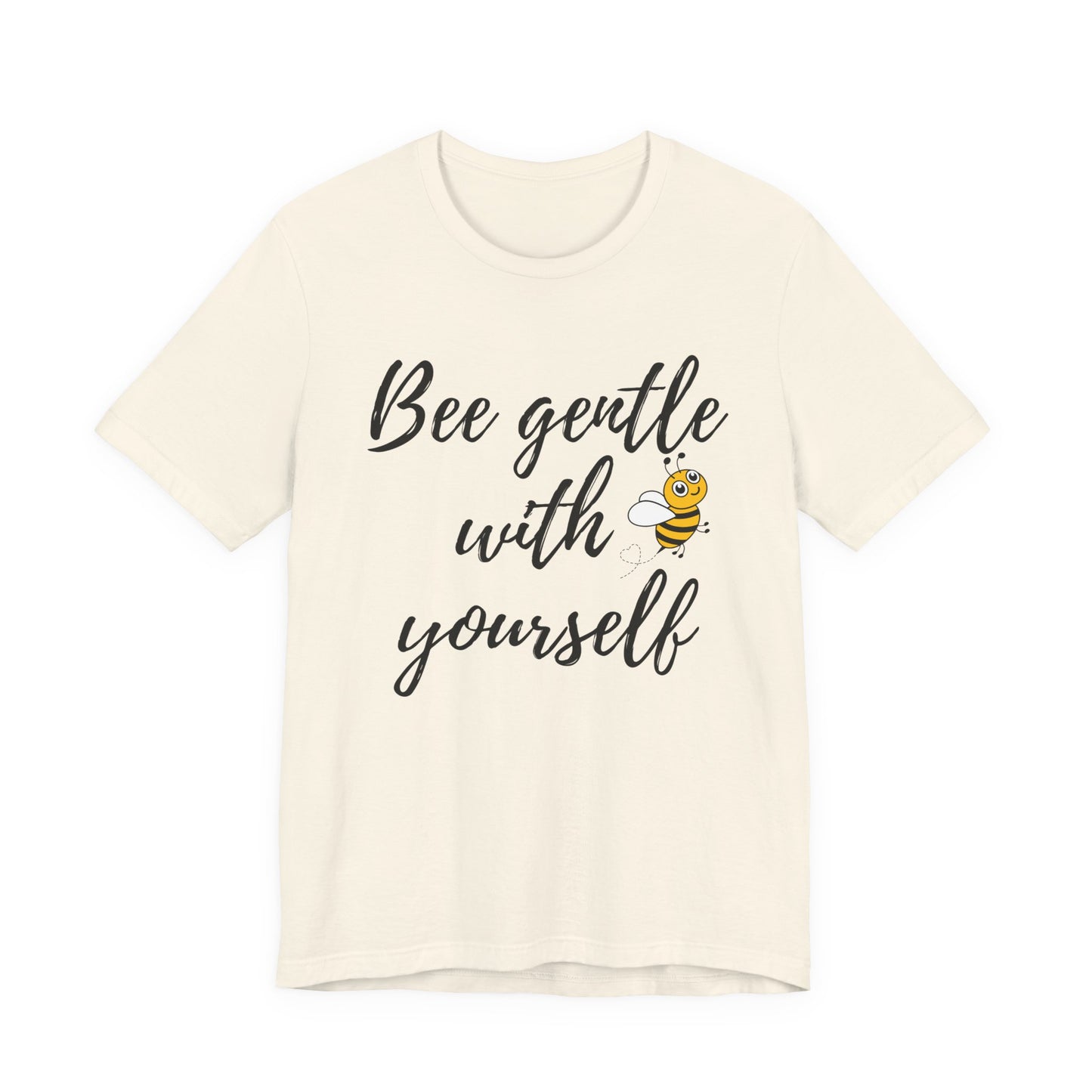 Bee Gentle With Yourself Tee