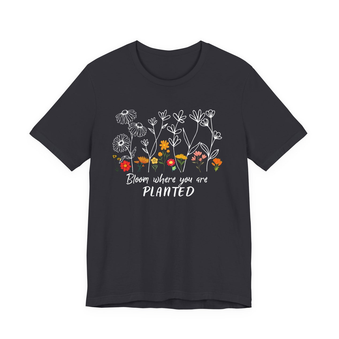 Bloom Where You Are Planted Tee