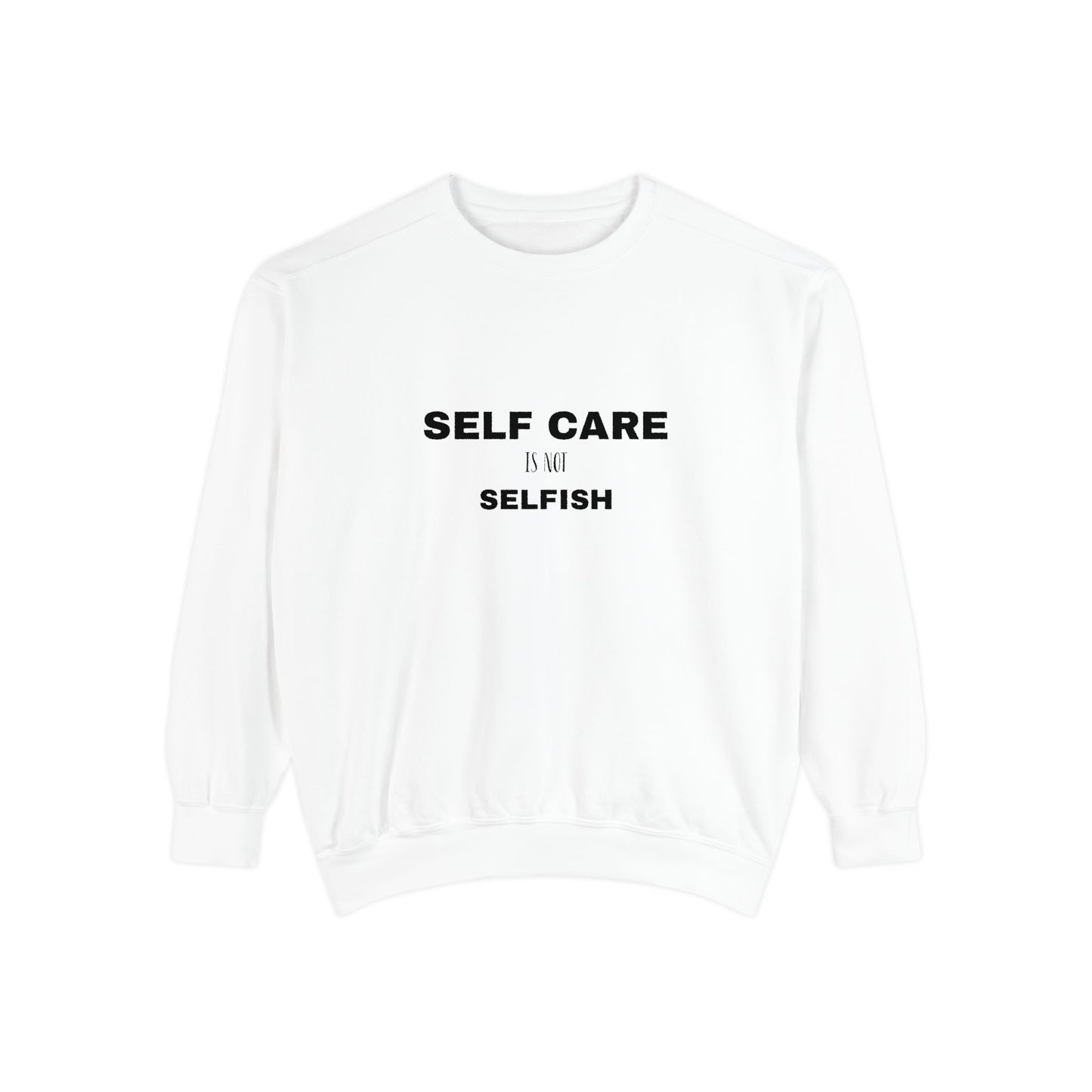 Self care is not selfish- Sweatshirt