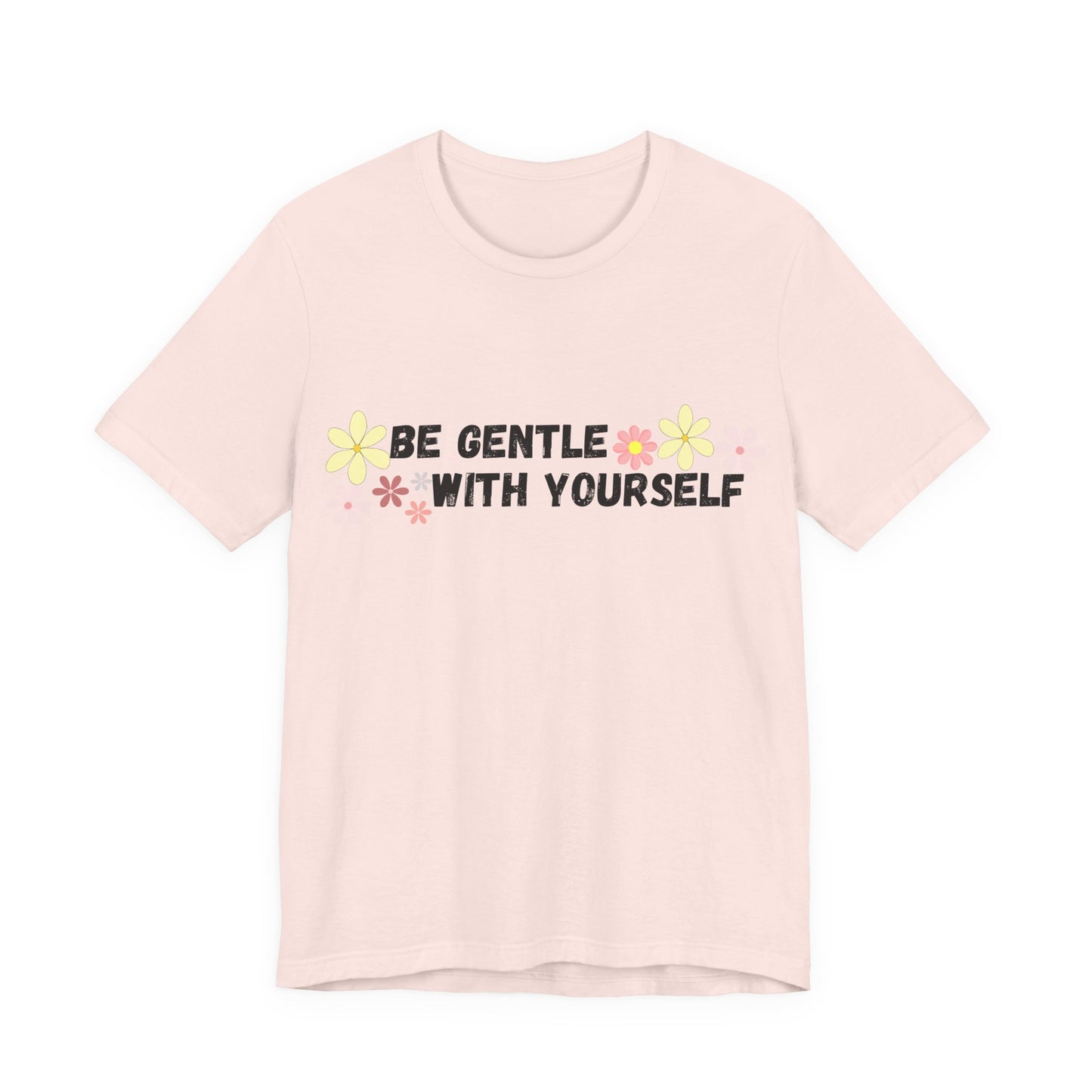 Be Gentle With Yourself Tee