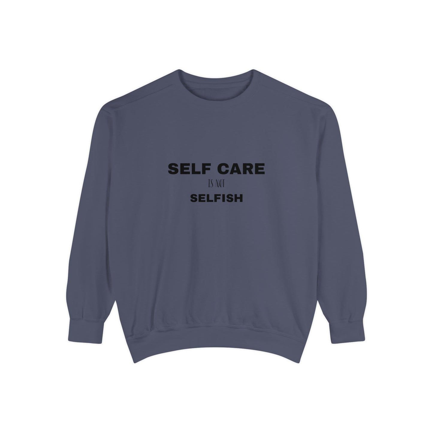Self care is not selfish- Sweatshirt