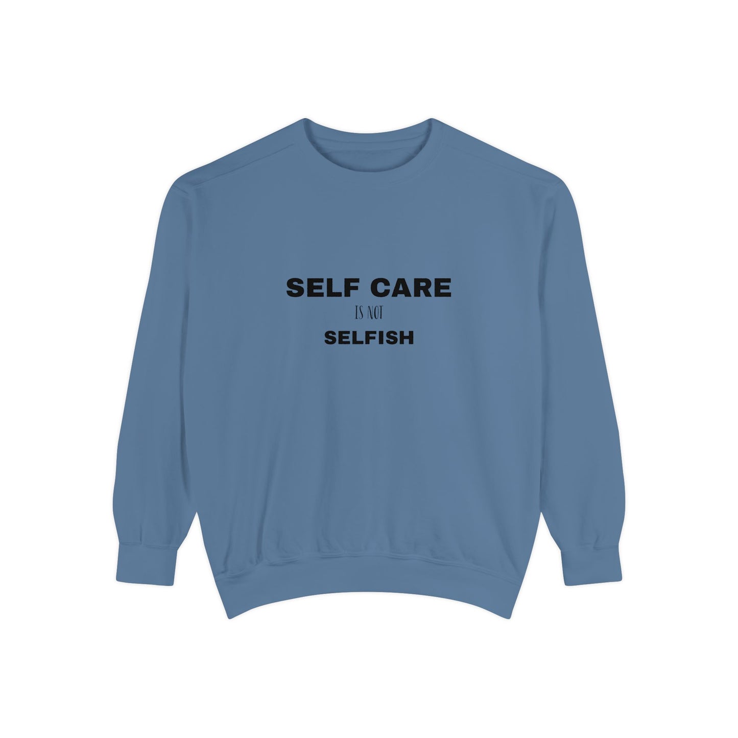 Self care is not selfish- Sweatshirt