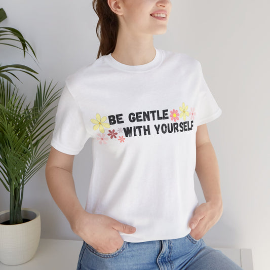 Be Gentle With Yourself Tee