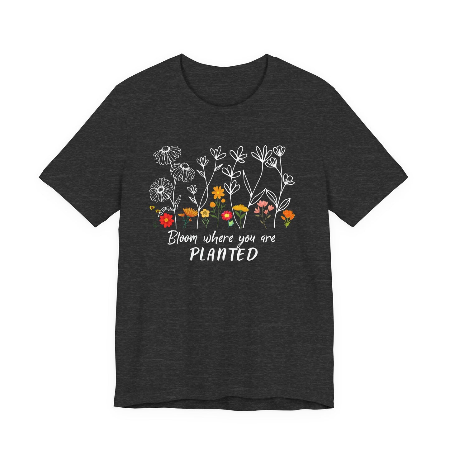 Bloom Where You Are Planted Tee