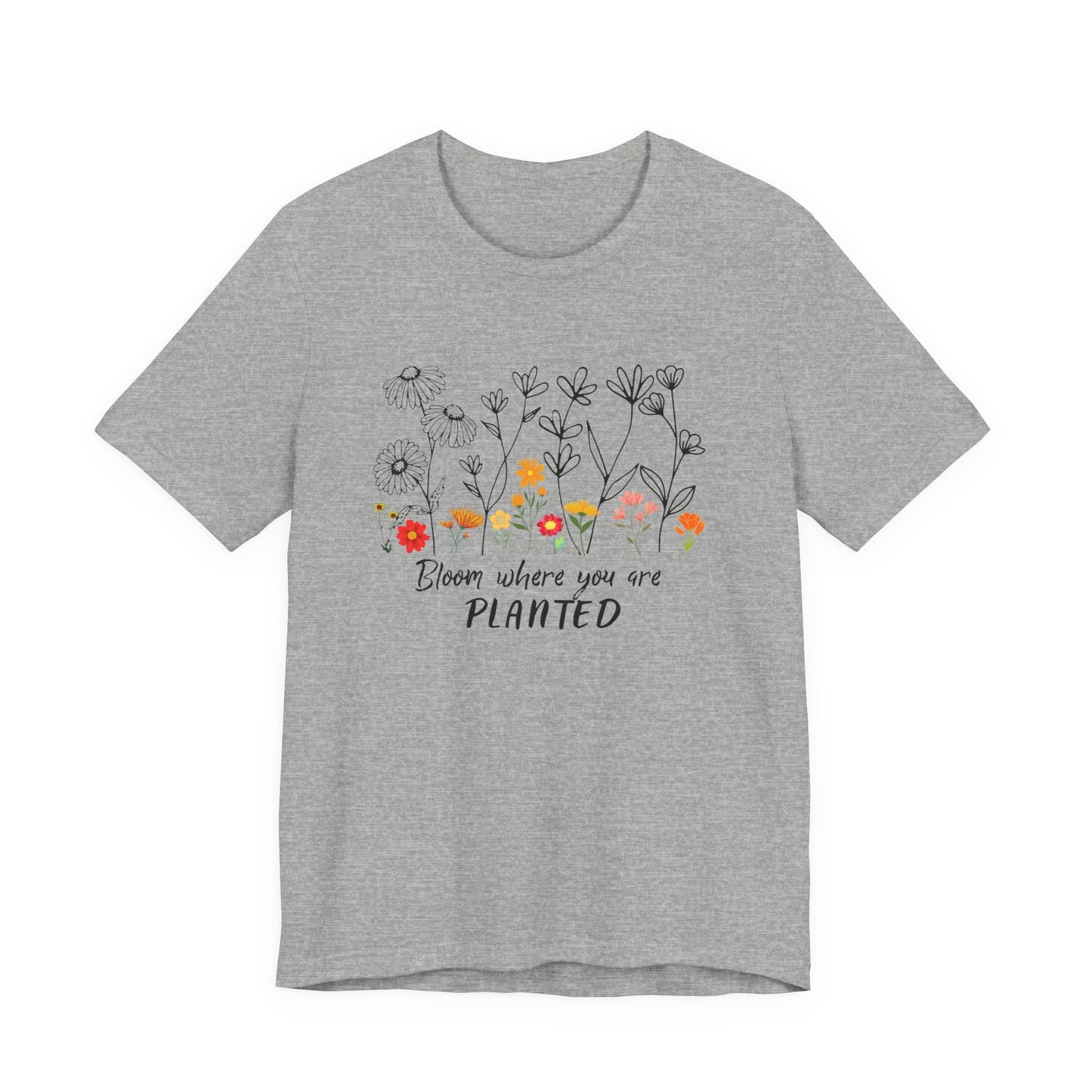 Bloom Where You Are Planted Tee