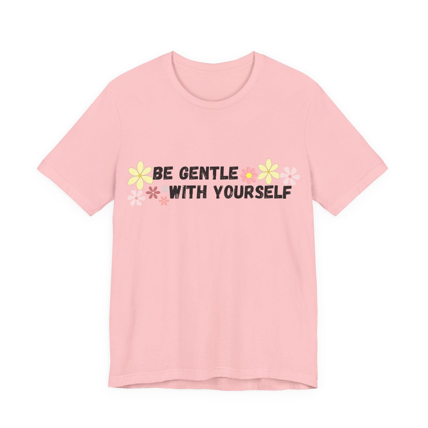Be Gentle With Yourself Tee